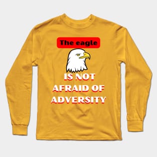 Eagle Is Not Afraid Of Adversity Long Sleeve T-Shirt